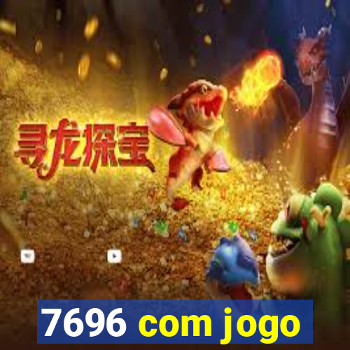 7696 com jogo